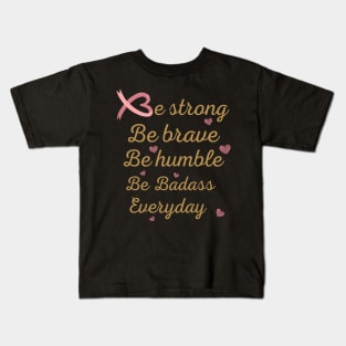 Idea gift of cancer awareness , be strong be brave be humble tees, encouragement for cancer patients, cancer patients gift ideas, inspiration quotes Kids T-Shirt